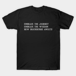 Embrace the Journey, Embrace the Wisdom, New Beginnings Awaits T-Shirt